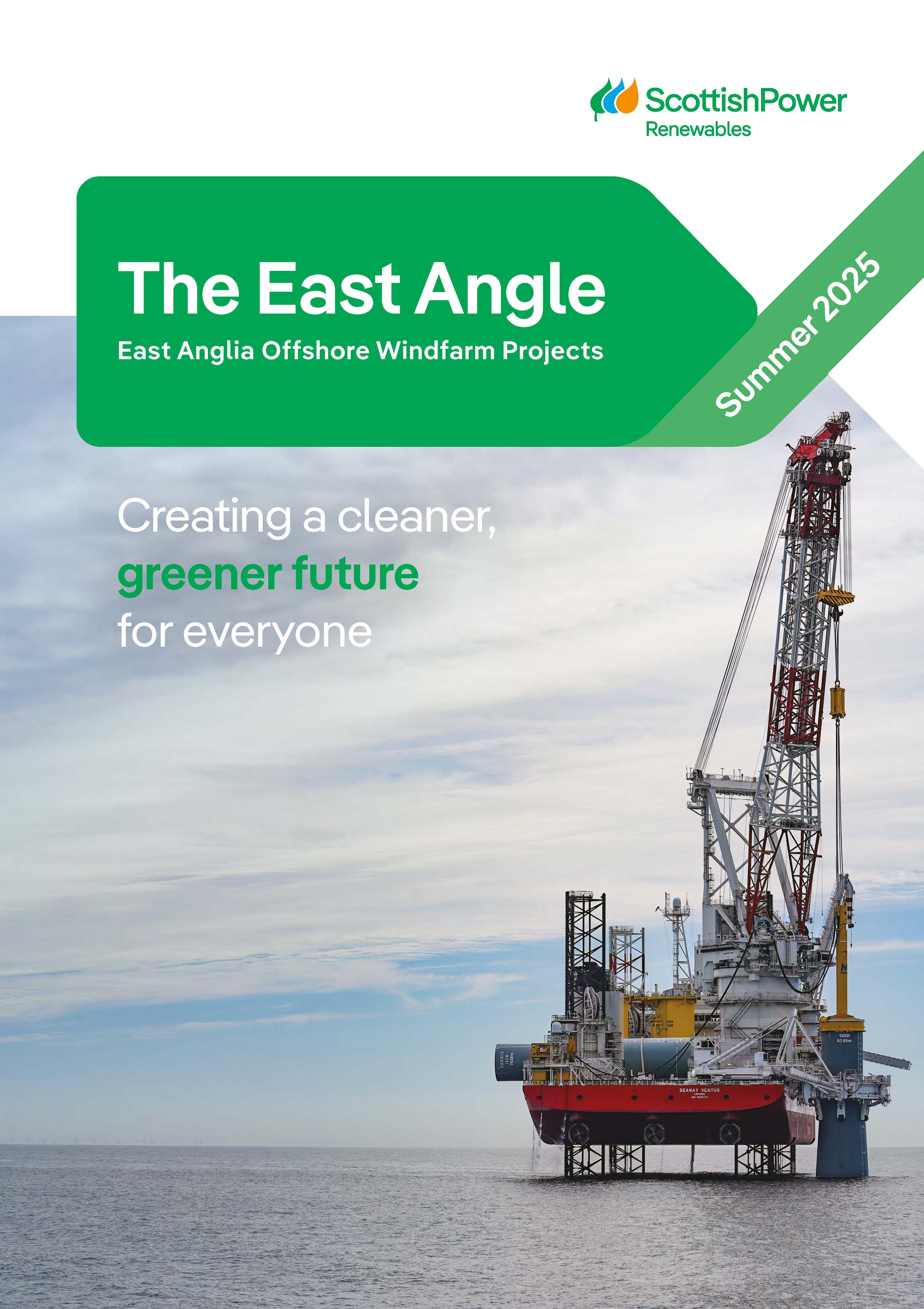 The East Angle - East Anglia Offshore Windfarm Projects - Summer 2025: Creating a cleaner, greener future for everyone. 